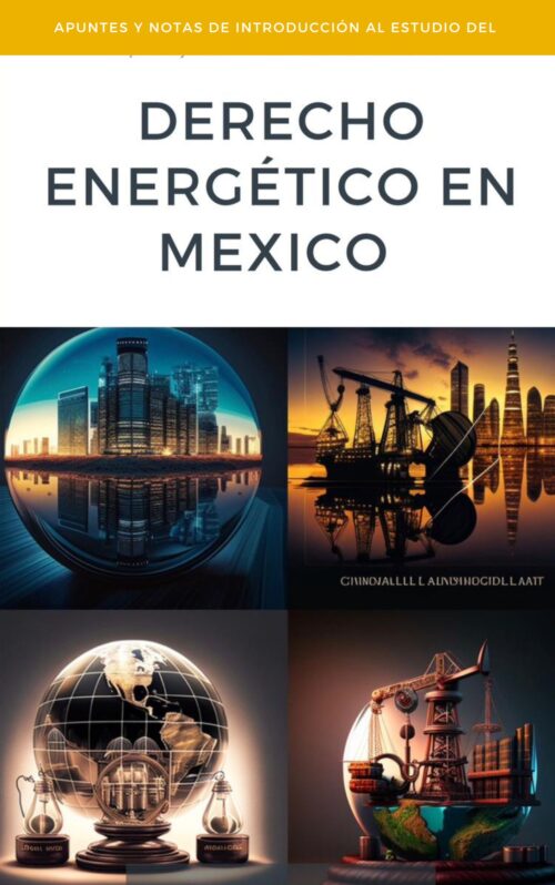 Apuntes y Notas de Introducción al Estudio del Derecho Energético en México