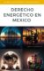 Apuntes y Notas de Introducción al Estudio del Derecho Energético en México