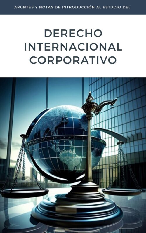 Apuntes y Notas de Introducción al Estudio del Derecho Internacional Corporativo