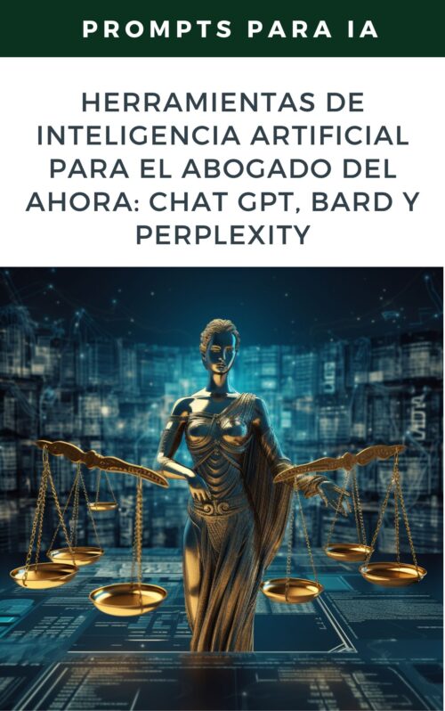 Herramientas de Inteligencia Artificial para el Abogado del Ahora: ChatGPT, Bard y Perplexity
