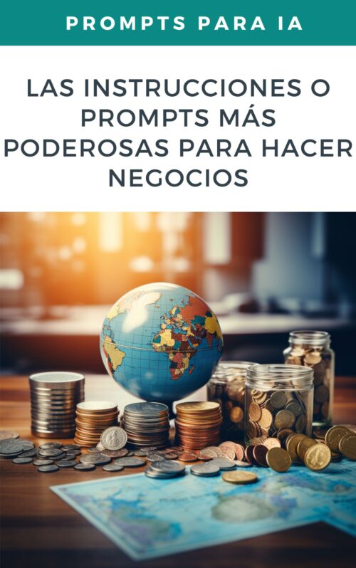 Las Instrucciones o Prompts Más Poderosas para Hacer Negocios y Generar Ingresos con Inteligencia Artificial