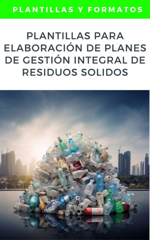 Plantillas y Formatos para la Elaboración de Planes de Gestión Integral de Residuos Sólidos