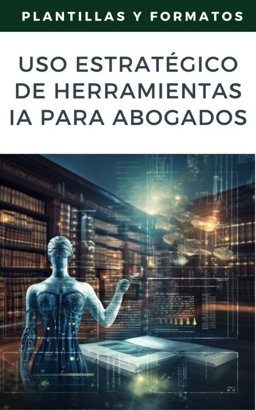 nteligencia Artificial al Servicio de la Justicia: Uso Estratégico de Herramientas IA para Abogados