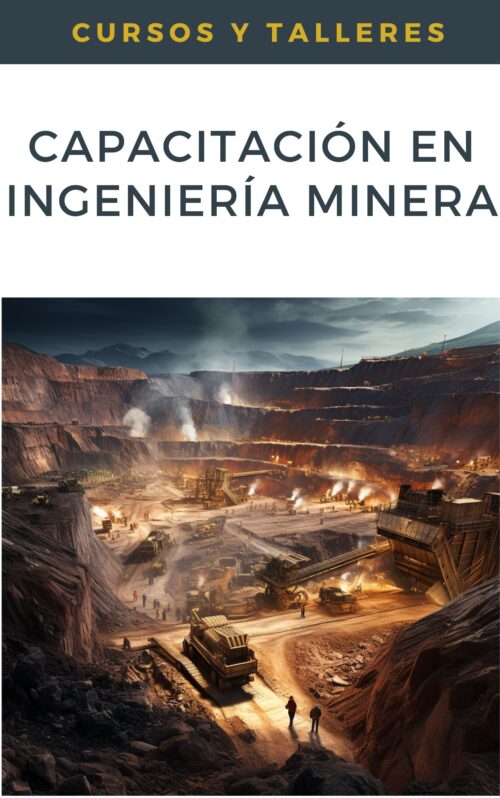 Capacitación en Ingeniería Minera: Desarrollo, Seguridad y Gestión Ambiental