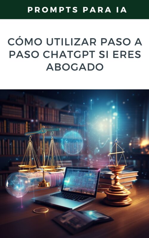 Cómo Utilizar Paso a Paso ChatGPT si Eres Abogado: Simplifica la Redacción de Documentos Legales y Casos