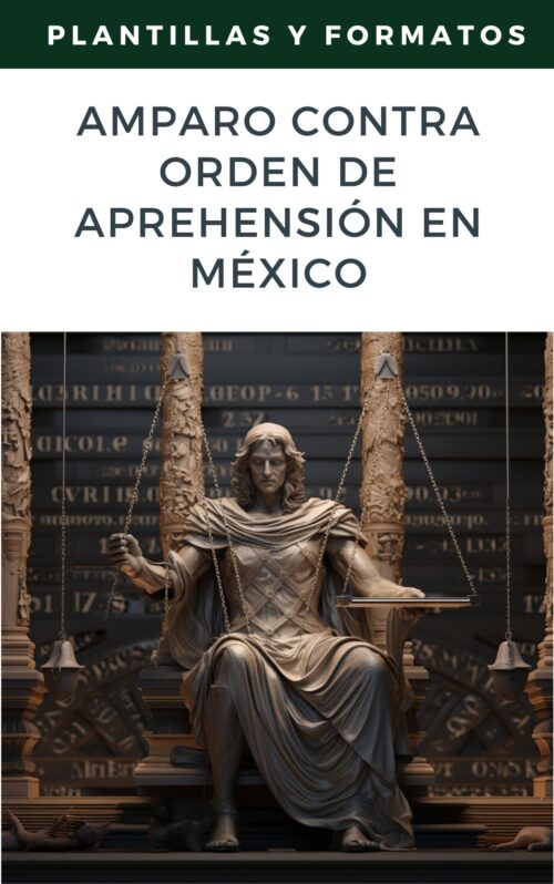 Amparo contra Orden de Aprehensión en México: Guía Jurídica y Estrategias de Defensa