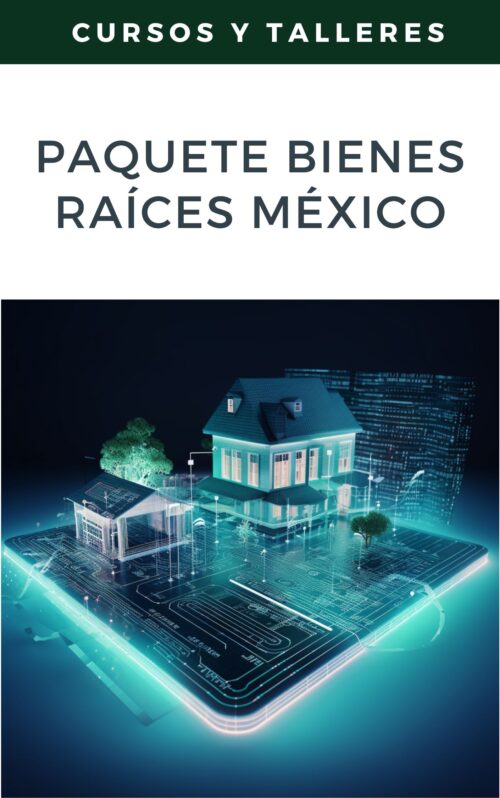Paquete Bienes Raíces México: Estrategias y Oportunidades para Invertir con Éxito