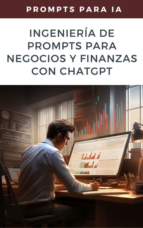 Ingeniería de Prompts para Negocios y Finanzas con ChatGPT