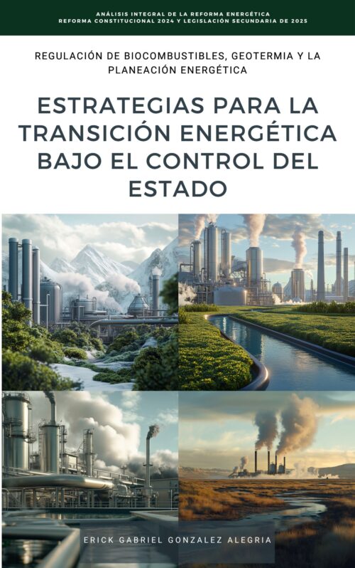 📒 Regulación de Biocombustibles, Geotermia y la Planeación Energética: Estrategias para la transición energética bajo el control del Estado 🌱⚡🏛️